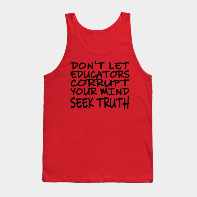 Don't Let Educators Corrupt Your Mind Tank Top by CANJ72